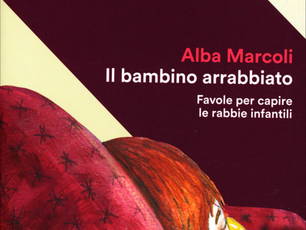 IL BAMBINO ARRABBIATO, DI ALBA MARCOLI